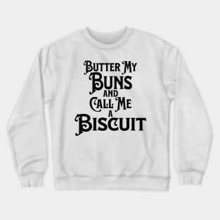 Butter My Buns and Call Me a Biscuit Black Punny Statement Graphic Crewneck Sweatshirt